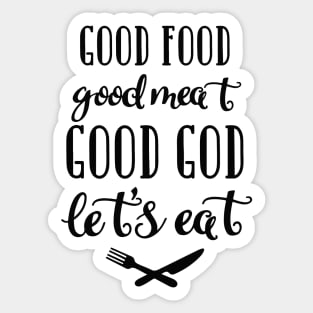 Good food, Good meat, Good God, Let's eat Sticker